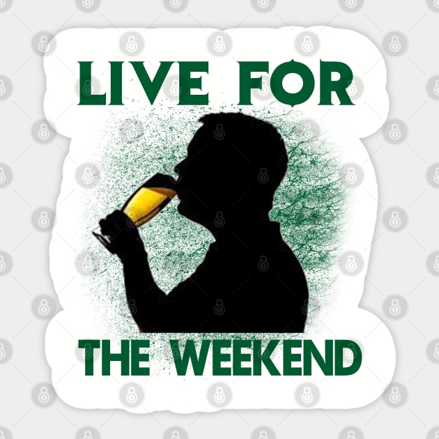 Live For The Weekend - Gift For Beer Lover Sticker by ThePowerElite
